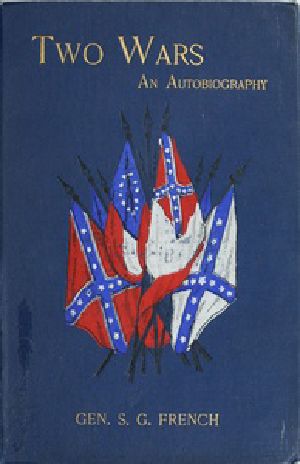 [Gutenberg 45603] • Two Wars: An Autobiography of General Samuel G. French / Mexican War; War between the States, a Diary; Reconstruction Period, His Experience; Incidents, Reminiscences, etc.